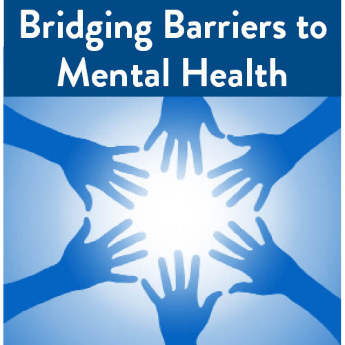 White text on blue background reads Bridging Barriers to Mental Health. Beneath the text are five blue hands reaching towards a circle of light.